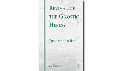 REVIVAL OF THE GNOSTIC HERESY: FUNDAMENTALISM